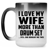 I Love My Wife More Than Drum Set - 15 Oz Color Changing Mug