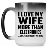 I Love My Wife More Than Electronics - 15 Oz Color Changing Mug