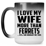 I Love My Wife More Than Ferrets - 15 Oz Color Changing Mug