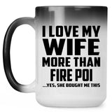 I Love My Wife More Than Fire Poi - 15 Oz Color Changing Mug