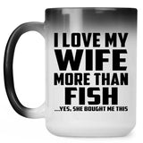 I Love My Wife More Than Fish - 15 Oz Color Changing Mug