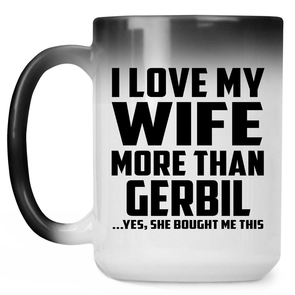 I Love My Wife More Than Gerbil - 15 Oz Color Changing Mug