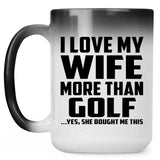 I Love My Wife More Than Golf - 15 Oz Color Changing Mug