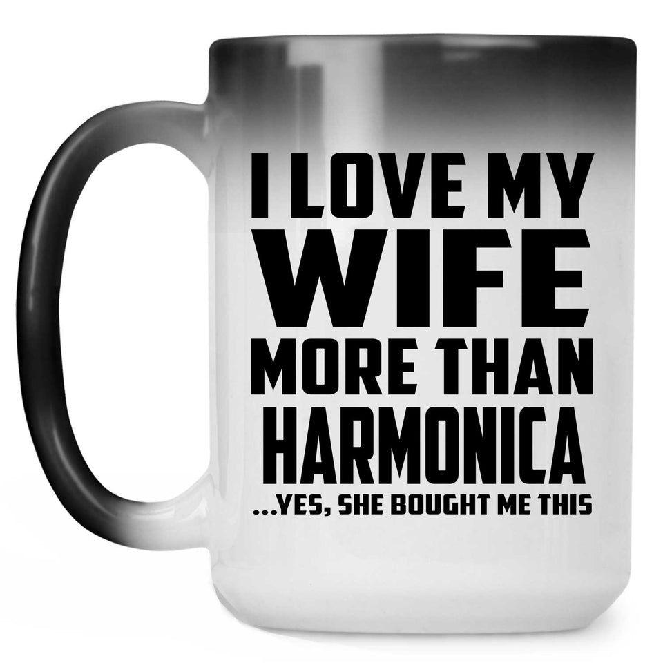 I Love My Wife More Than Harmonica - 15 Oz Color Changing Mug