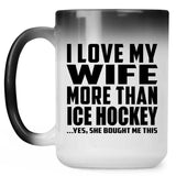 I Love My Wife More Than Ice Hockey - 15 Oz Color Changing Mug