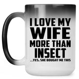 I Love My Wife More Than Insect - 15 Oz Color Changing Mug