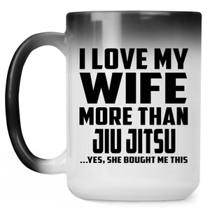 I Love My Wife More Than Jiu Jitsu - 15 Oz Color Changing Mug