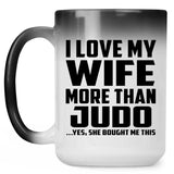 I Love My Wife More Than Judo - 15 Oz Color Changing Mug