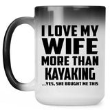 I Love My Wife More Than Kayaking - 15 Oz Color Changing Mug