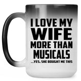 I Love My Wife More Than Musicals - 15 Oz Color Changing Mug