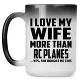 I Love My Wife More Than RC Planes - 15 Oz Color Changing Mug