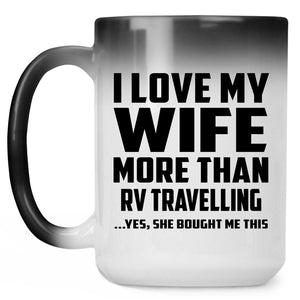 I Love My Wife More Than RV Travelling - 15 Oz Color Changing Mug