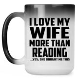 I Love My Wife More Than Reading - 15 Oz Color Changing Mug