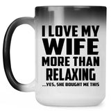 I Love My Wife More Than Relaxing - 15 Oz Color Changing Mug