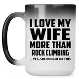 I Love My Wife More Than Rock Climbing - 15 Oz Color Changing Mug