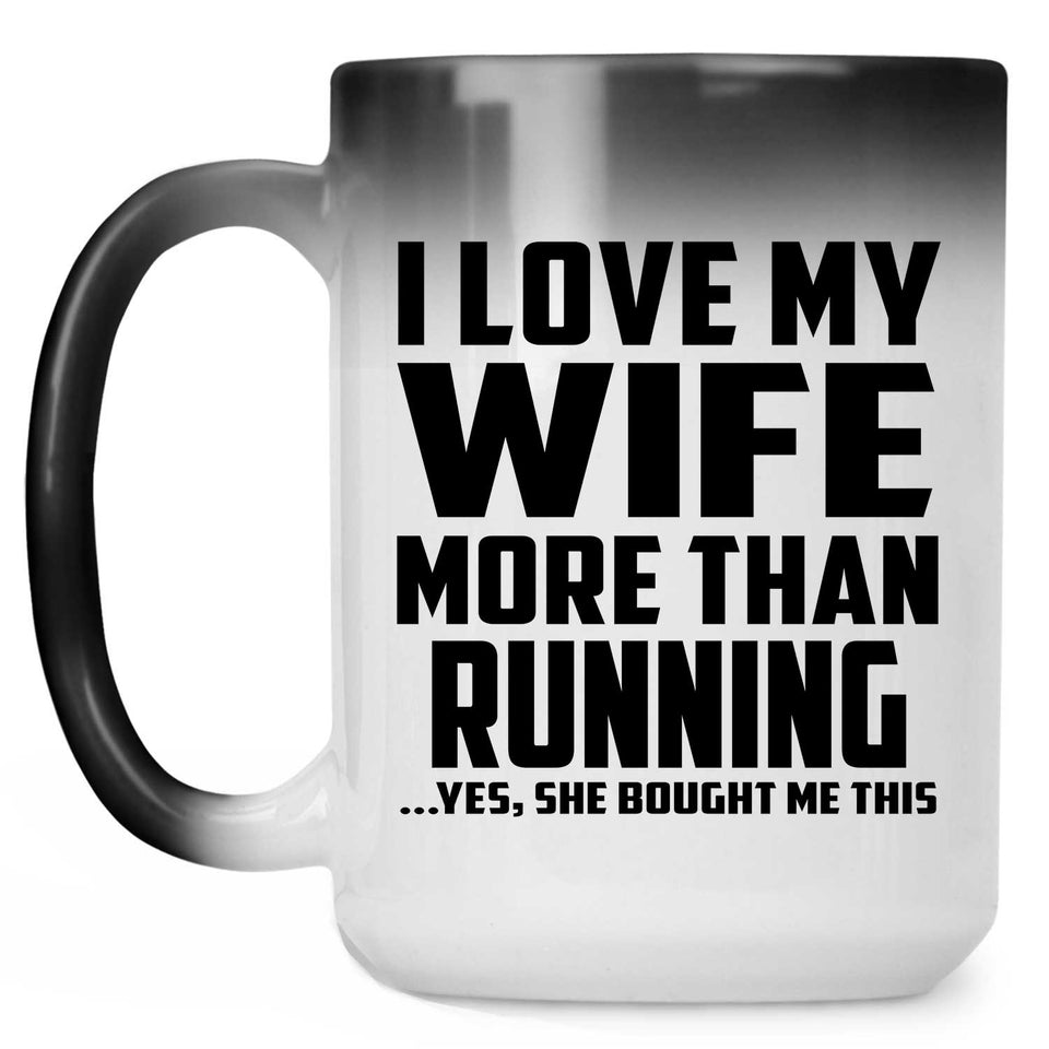 I Love My Wife More Than Running - 15 Oz Color Changing Mug