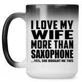 I Love My Wife More Than Saxophone - 15 Oz Color Changing Mug