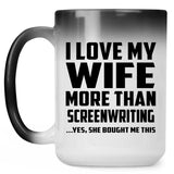 I Love My Wife More Than Screenwriting - 15 Oz Color Changing Mug