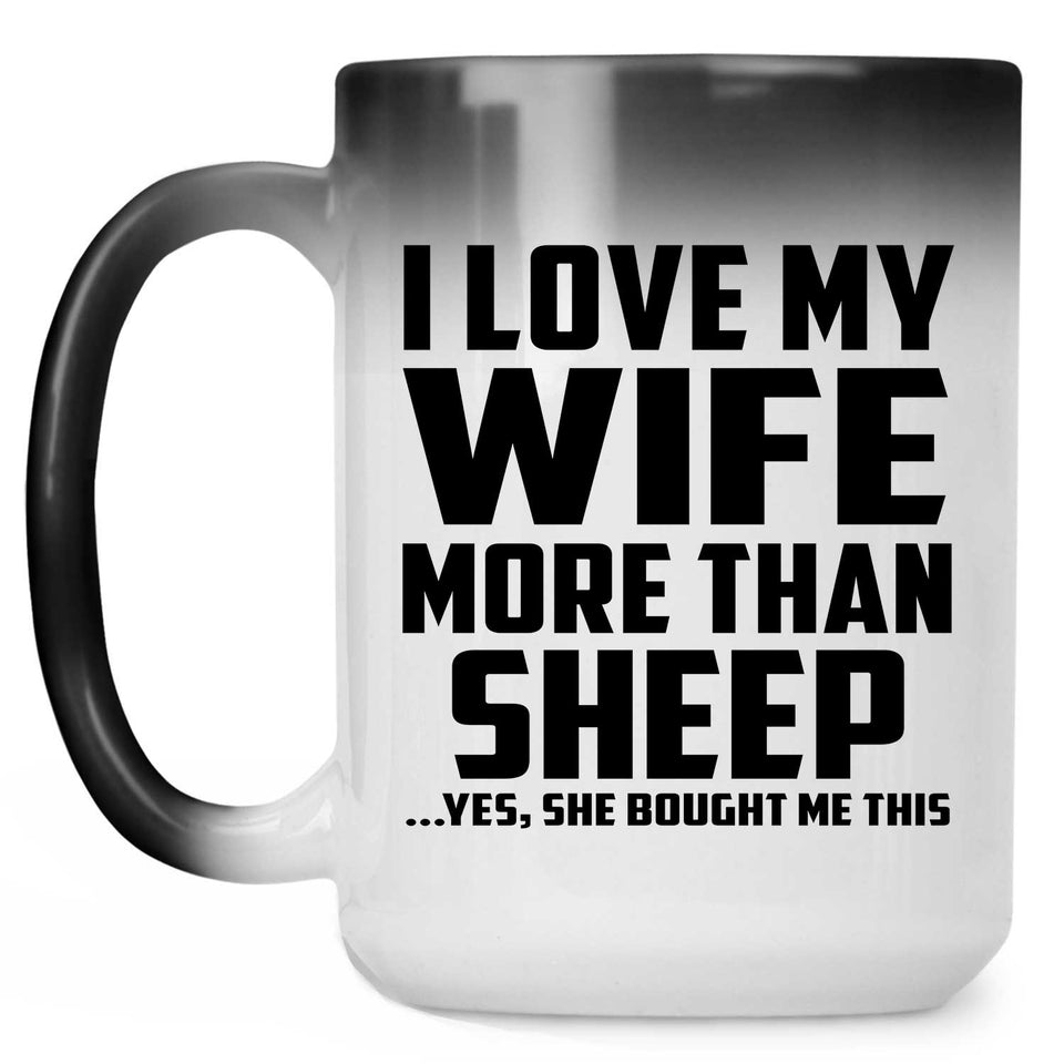 I Love My Wife More Than Sheep - 15 Oz Color Changing Mug
