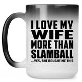 I Love My Wife More Than Slamball - 15 Oz Color Changing Mug