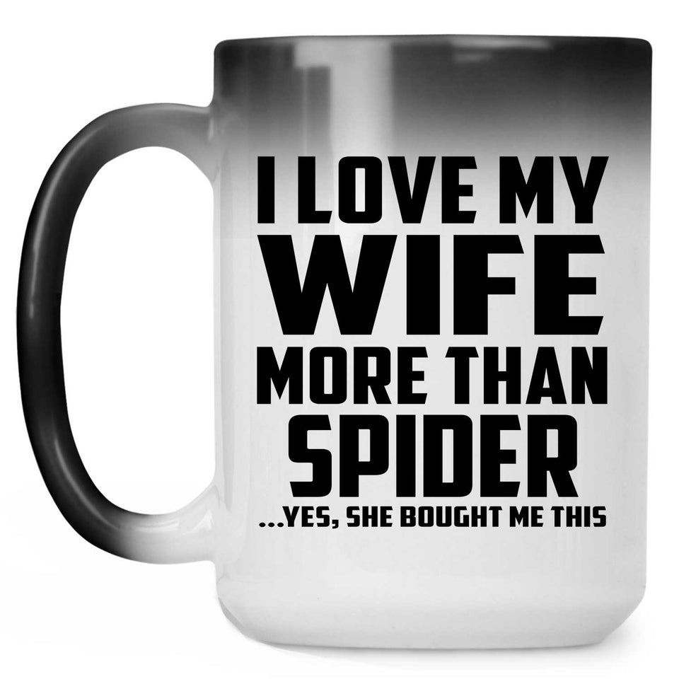 I Love My Wife More Than Spider - 15 Oz Color Changing Mug