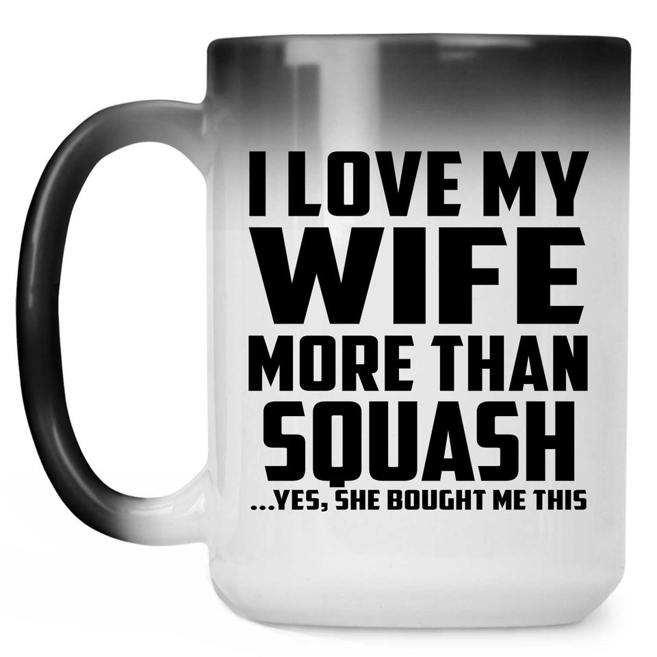 I Love My Wife More Than Squash - 15 Oz Color Changing Mug