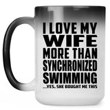 I Love My Wife More Than Synchronized Swimming - 15 Oz Color Changing Mug
