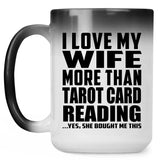 I Love My Wife More Than Tarot Card Reading - 15 Oz Color Changing Mug