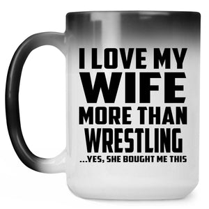 I Love My Wife More Than Wrestling - 15 Oz Color Changing Mug