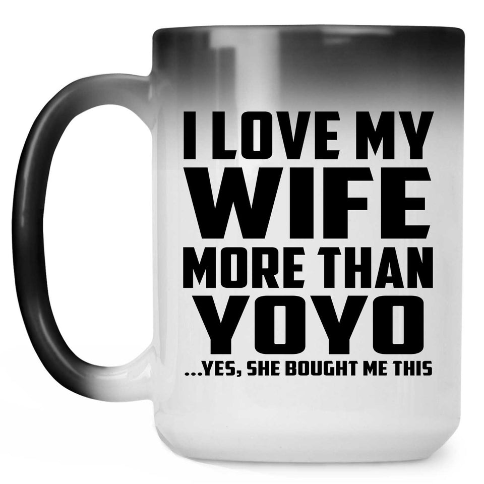 I Love My Wife More Than YoYo - 15 Oz Color Changing Mug