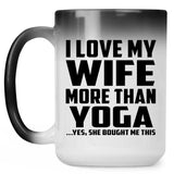 I Love My Wife More Than Yoga - 15 Oz Color Changing Mug