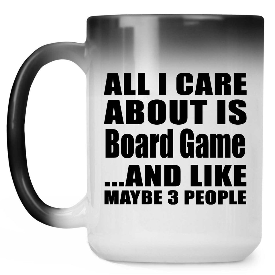 All I Care About Is Board Game - 15 Oz Color Changing Mug