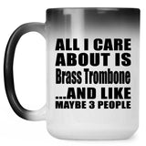 All I Care About Is Brass Trombone - 15 Oz Color Changing Mug