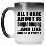 All I Care About Is Bungee Jumping - 15 Oz Color Changing Mug