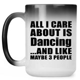 All I Care About Is Dancing - 15 Oz Color Changing Mug