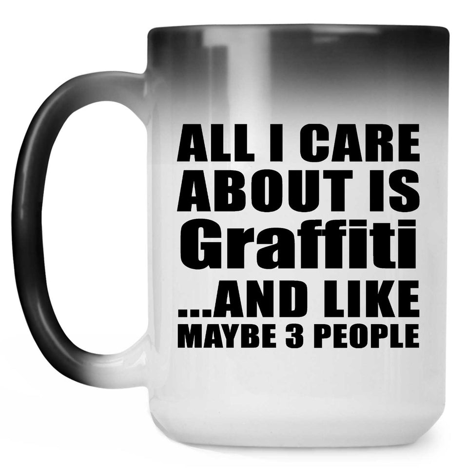 All I Care About Is Graffiti - 15 Oz Color Changing Mug