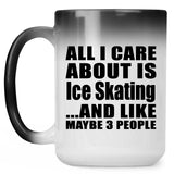 All I Care About Is Ice Skating - 15 Oz Color Changing Mug