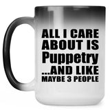 All I Care About Is Puppetry - 15 Oz Color Changing Mug