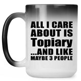 All I Care About Is Topiary - 15 Oz Color Changing Mug