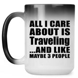 All I Care About Is Traveling - 15 Oz Color Changing Mug