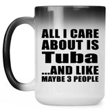 All I Care About Is Tuba - 15 Oz Color Changing Mug