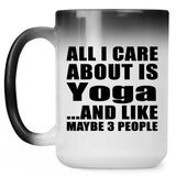All I Care About Is Yoga - 15 Oz Color Changing Mug