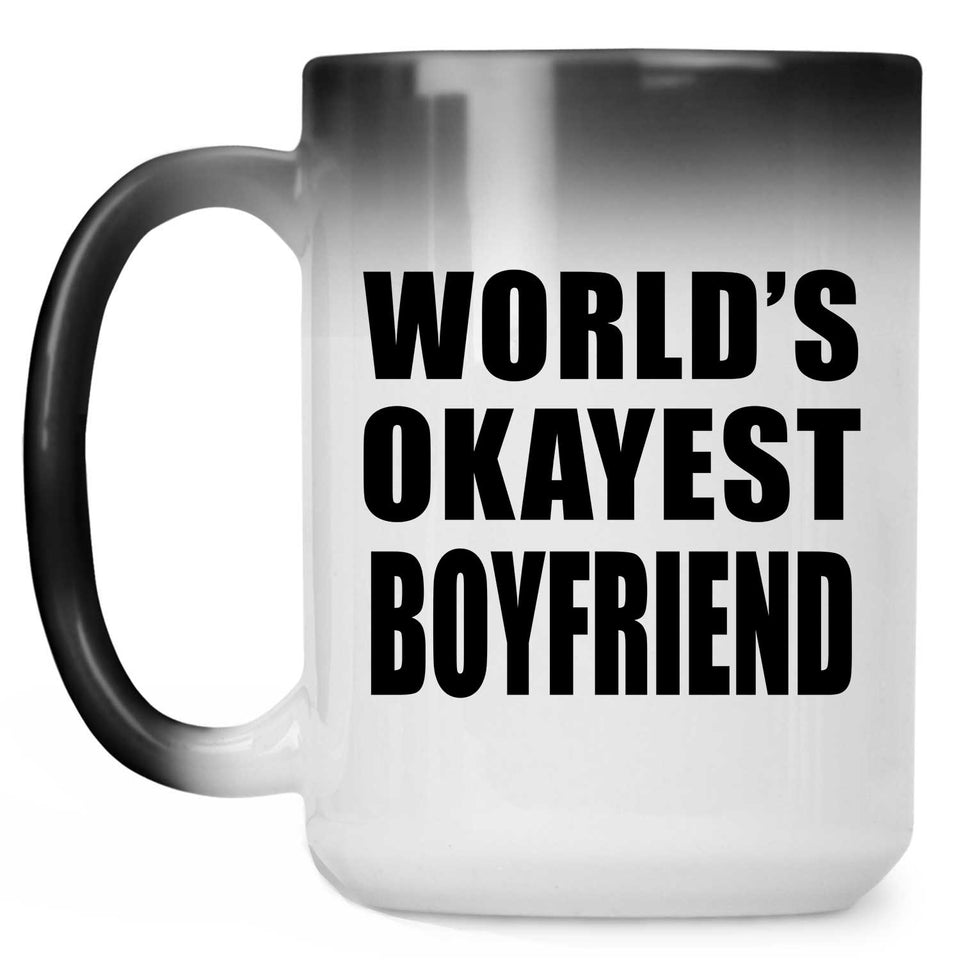 World's Okayest Boyfriend - 15 Oz Color Changing Mug