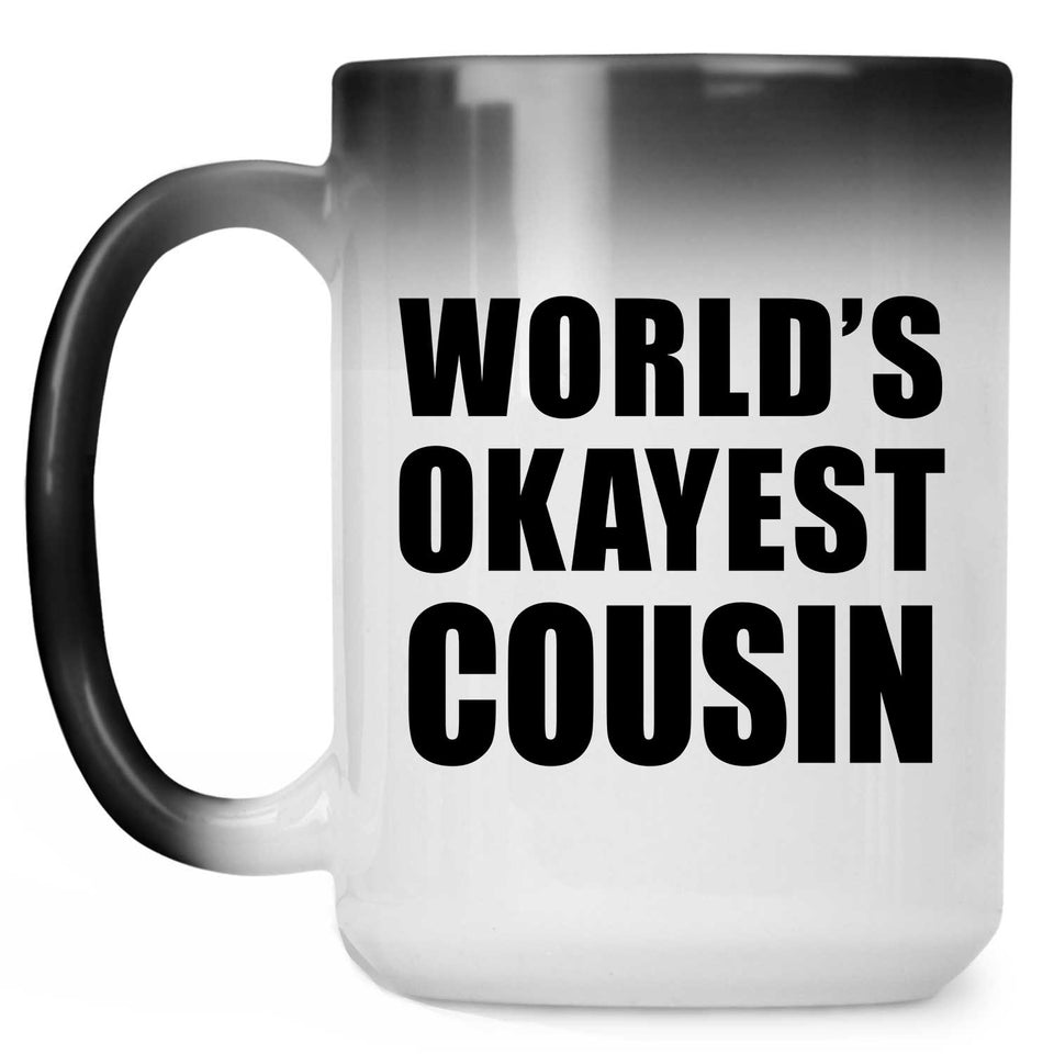 World's Okayest Cousin - 15 Oz Color Changing Mug