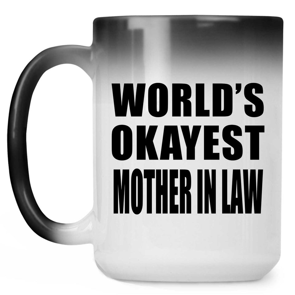 World's Okayest Mother In Law - 15 Oz Color Changing Mug