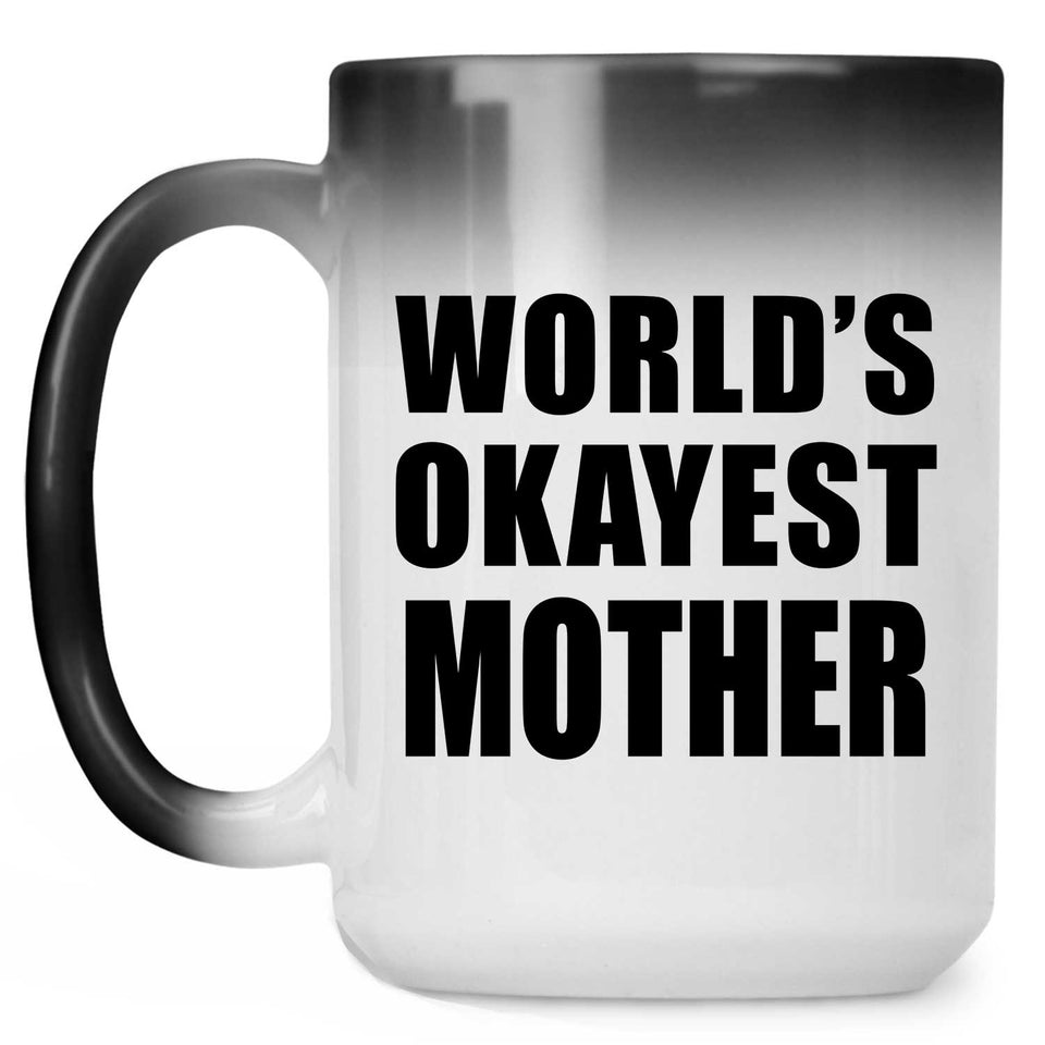 World's Okayest Mother - 15 Oz Color Changing Mug