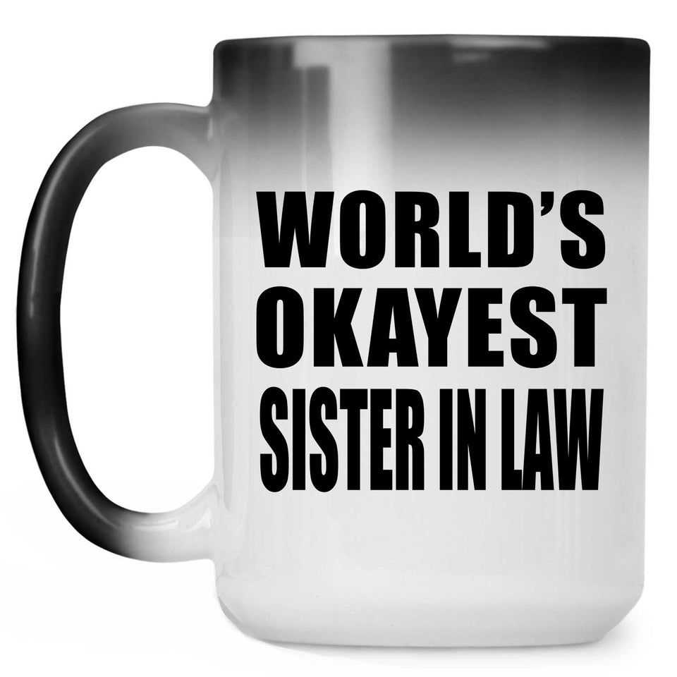 World's Okayest Sister In Law - 15 Oz Color Changing Mug