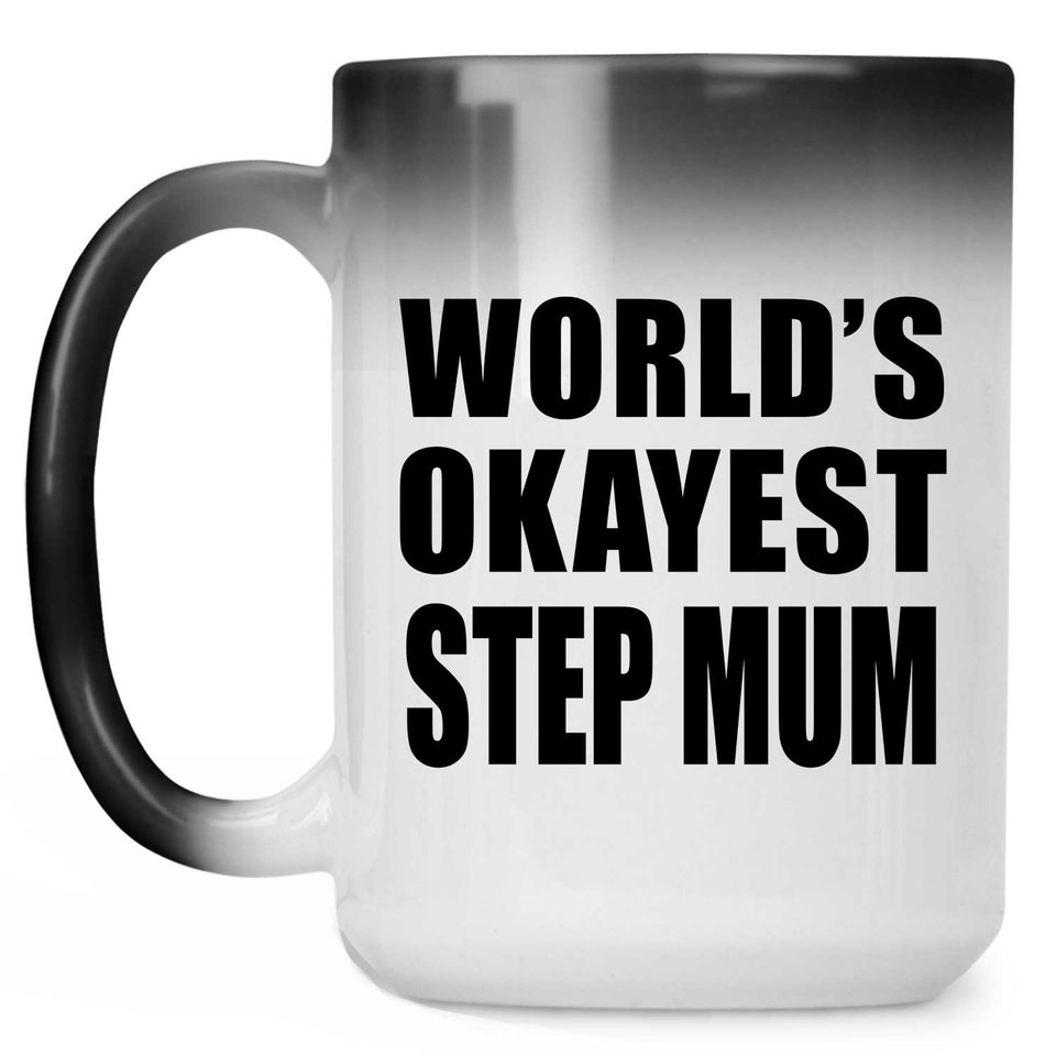 World's Okayest Step Mum - 15 Oz Color Changing Mug