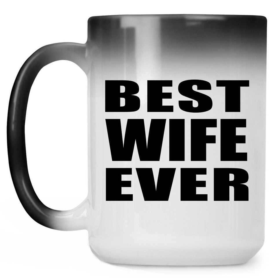 Best Wife Ever - 15 Oz Color Changing Mug
