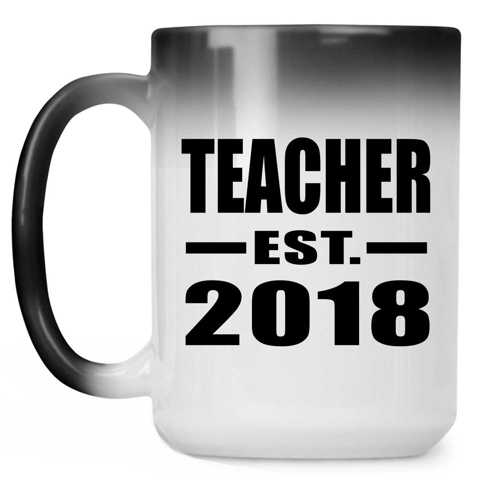 Teacher Est. 2018 - 15 Oz Color Changing Mug